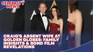 Daniel Craig Reveals Why Wife Rachel Weisz Skipped Golden Globes 2025
