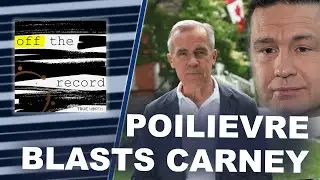 Pierre Poilievre Blasts Mark Carney