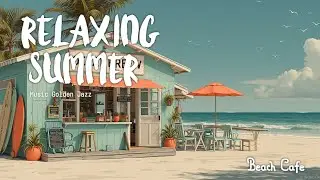 Golden Summer & Bossa Nova Jazz - Warm Beach Cafe Playlist for Calm Moments | Chill Surfside
