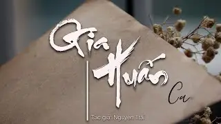 GIA HUẤN CA (Tác Giả: NGUYỄN TRÃI) NHỮNG LỜI DẠY KHUYÊN NHỦ VỀ CÁC ĐỨC TÍNH CẦN CÓ TRONG CUỘC SỐNG
