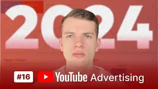 How Scaling YouTube Ads Really Works In 2024 - Full YouTube Ads Course 2024 (Part 16)