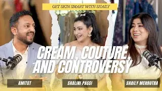 Cream, Couture & Controversies: Beauty, Fashion & the Price of Perfection | Shalini Passi x Amit GT