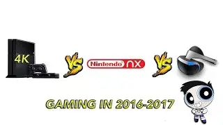Gaming 2016-2017: PS4K VS. Nintendo NX VS. Virtual Reality