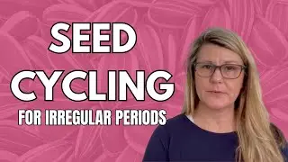 Seed Cycling for Irregular Periods