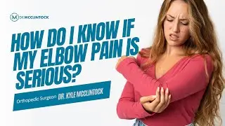How Do I Know if My Elbow Pain Is Serious? | Dr. Kyle McClintock