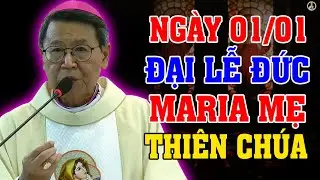 (NGÀY 01/01) ĐẠI LỄ ĐỨC MARIA MẸ THIÊN CHÚA | Bài giảng SÂU SẮC của ĐC Phêrô Nguyễn Văn Khảm
