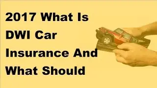 2017 What Is DWI Car Insurance And What Should You Do After Being Caught Driving Drunk