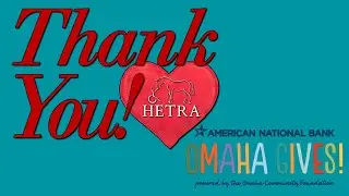 THANK YOU for Supporting HETRA during OMAHA GIVES 2020!