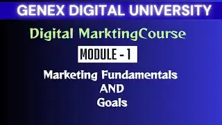 Digital Marketing Course | Module 1: Marketing Fundamentals & Goals | GeNex Digital University