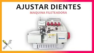 como AJUSTAR los DIENTES | Maquina FILETEADORA