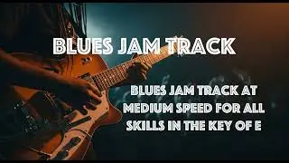 Blues Jam Track at Medium Speed for All Skills in the Key of E