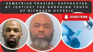 Demetrius Frazier: Suffocated by Justice? The Shocking Truth of Nitrogen Hypoxia