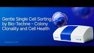 Dr. Kati Tormanen - Gentle Single Cell Sorting by Bio-Techne - Colony Clonality and Cell Health