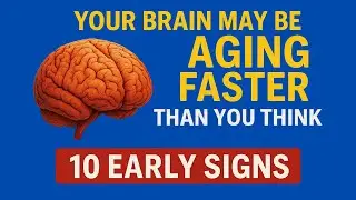 Brain Aging Faster Than You Think - 10 Hidden Signs to Watch