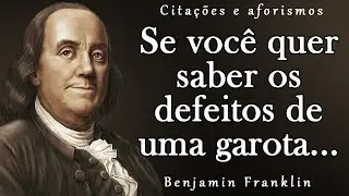 Citações engenhosas de Benjamin Franklin | Citações, aforismos, pensamentos sábios.