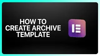 Как создать шаблон архива в Elementor Website Builder 2025! Учебное пособие