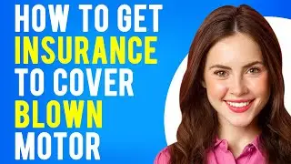 How to Get Insurance to Cover Blown Motor (Does Car Insurance Cover Engine Failure?)