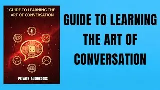 Guide to Learning the Art of Conversation (Responding, Not Reacting) | Audiobook