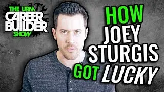 How Joey Sturgis got LUCKY [ THE CAREER BUILDER SHOW ]