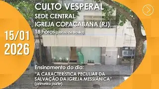Culto Vesperal | Sede Central / Igreja Copacabana (RJ) - 15/01/2026