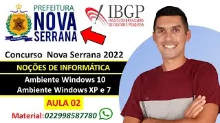 Aula 02 -  Ambiente Windows 10, XP e 7 - Concurso Nova Serrana - Banca IBGP 2021 - Inform&aacute;tica.