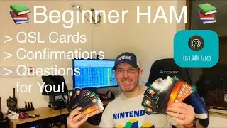 Beginner HAM - QSL Cards, Confirmations & Questions for You!