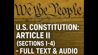 U.S. Constitution: Article II (Sections 1&ndash;4) &ndash; Full Text & Audio