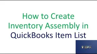 Lesson 6: How to Create Inventory Assembly in QuickBooks Item List