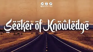 Seeker of Knowledge - Maulana Imtiyaz Sidat (Official Nasheed Video)