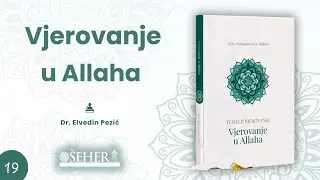 VJEROVANJE U ALLAHA ( 19. dio) - Dr. Elvedin Pezić