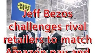 Jeff Bezos challenges rival retailers to match Amazon pay and benefits
