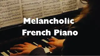 1 Hour of Relaxing Melancholic French Piano &ndash; Sad, Cinematic, Ambient, Emotional Instrumentals