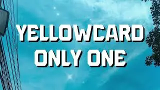 Yellowcard - Only One (Lyrics)
