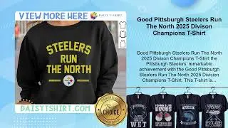 Good Pittsburgh Steelers Run The North 2025 Divison Champions T-Shirt