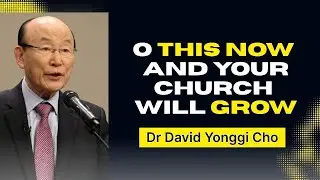 DO THIS NOW and Your Church WILL GROW - Dr David Yonggi Cho