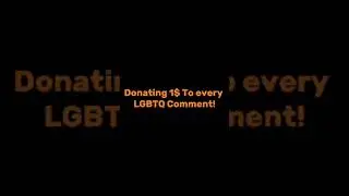 I’m donating 1$ to every lgbtq comment