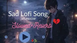 Sad | Heartbreaking Lofi Song 💔 Slowed + Reverb 🎧 New Release Trending Bollywood Songs [By Pradip]