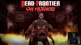 Dead Frontier: Bossing &rarr; Oh Mother!