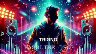 TRIGNO - BASSLINE DROP (official song)