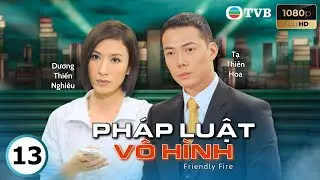 Phim TVB lồng tiếng Ph&aacute;p Luật V&ocirc; H&igrave;nh (Friendly Fire) 13/26 Tạ Thi&ecirc;n Hoa, Dương Thiến Nghi&ecirc;u | 2012
