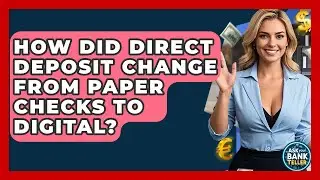 How Did Direct Deposit Change From Paper Checks To Digital? - Ask Your Bank Teller