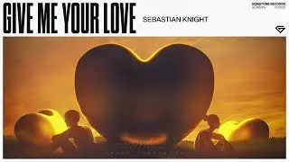 Sebastian Knight - Give Me Your Love