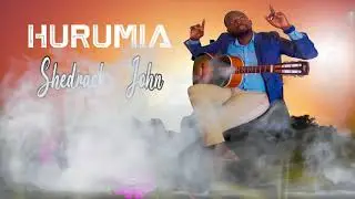 Hurumia  by shedrack john (official audio) skza