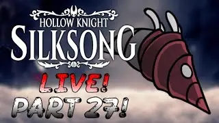 Hollow Knight Silksong LIVE! Part 27!