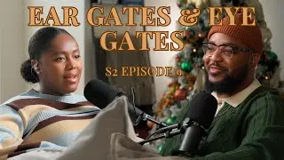 S2 EP09 | EAR GATES & EYE GATES
