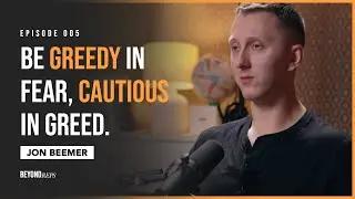 Be greedy in fear, cautious in greed | Jon Beemer | Episode 005