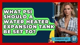 What PSI Should A Water Heater Expansion Tank Be Set To? - Plumbing DIY Daily