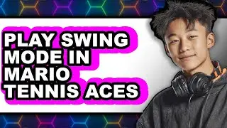 How to Play Swing Mode in Mario Tennis Aces (UPDATED 2025)