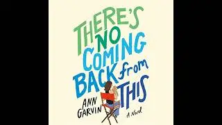 There's No Coming Back from This: A Novel by Ann Garvin | Full Audiobook