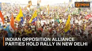 Indian opposition alliance parties hold rally in New Delhi | DD India